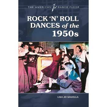 Rock 'n' Roll Dances of the 1950s - (American Dance Floor) by  Lisa Jo Sagolla (Hardcover)