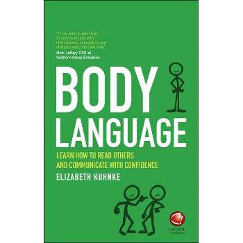 Body Language - Learn How to Read Others andCommunicate with Confidence - by  Elizabeth Kuhnke (Paperback)