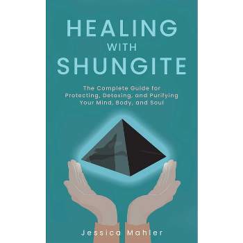 Healing with Shungite - by  Jessica Mahler (Paperback)