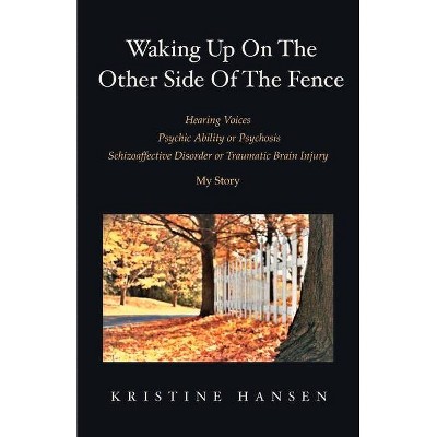 Waking Up on the Other Side of the Fence - by  Kristine Hansen (Paperback)