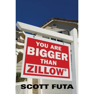 You Are Bigger Than Zillow(R) - by  Scott Futa (Paperback)