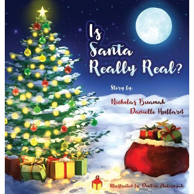 Is Santa Really Real? - by  Nicholas Buamah & Danielle Hubbard (Hardcover)