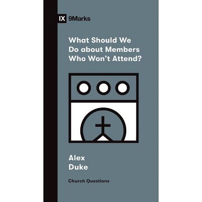 What Should We Do about Members Who Won't Attend? - (Church Questions) by  Alex Duke (Paperback)