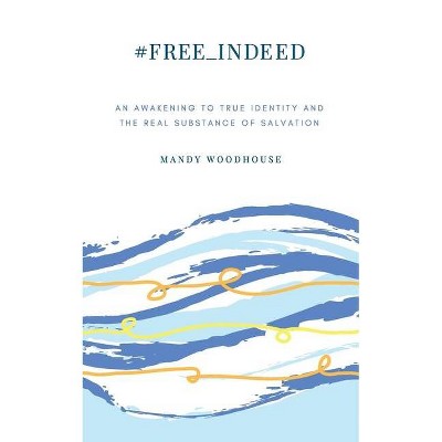 #free_indeed - by  Mandy Woodhouse (Paperback)