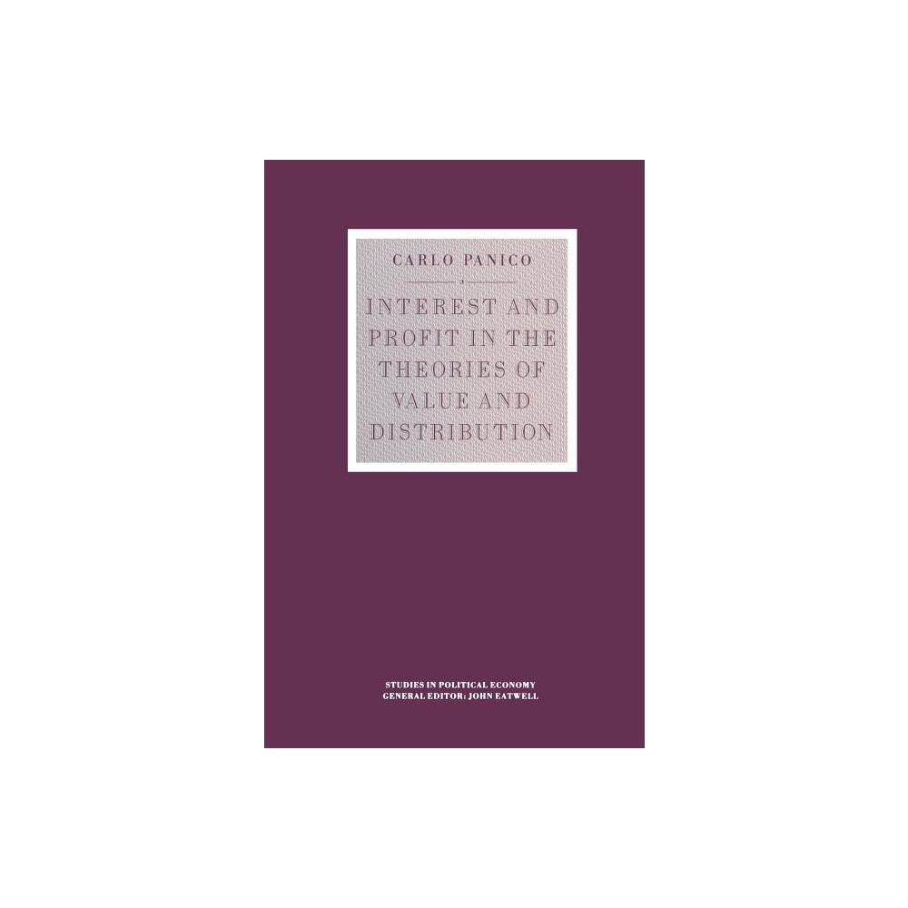 Interest and Profit in the Theories of Value and Distribution - (Studies in Political Economy) by Carlo Panico (Paperback)