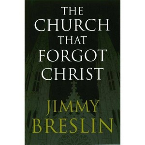 The Church That Forgot Christ - by  Jimmy Breslin (Paperback) - 1 of 1