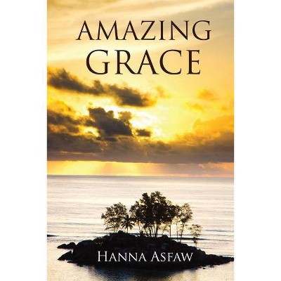 Amazing Grace - by  Hanna N Asfaw & Asfaw Hanna (Paperback)