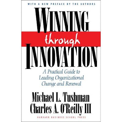 Winning Through Innovation - by  Michael L Tushman & Charles A O'Reilly (Hardcover)