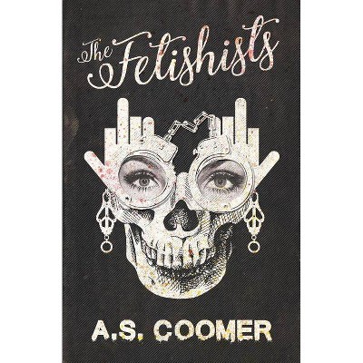 The Fetishists - by  A S Coomer (Paperback)