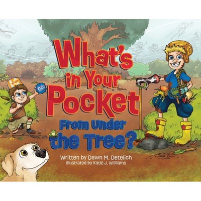 What's in Your Pocket from Under the Tree? - by Dawn M Detelich