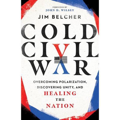 Cold Civil War - by  Jim Belcher (Hardcover)