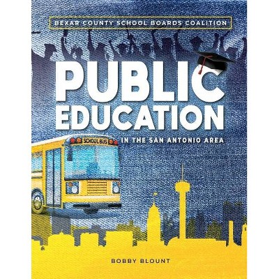 Public Education in the San Antonio Area - by  Robert Blount & Bexar County School Boards Coalition (Paperback)