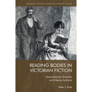 Reading Bodies in Victorian Fiction - (Edinburgh Critical Studies in Victorian Culture) by  Peter Katz (Paperback) - 1 of 1