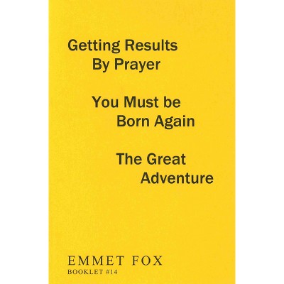 Getting Results by Prayer; You Must Be Born Again; The Great Adventure (#14) - by  Emmet Fox (Paperback)