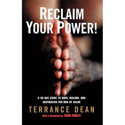 Reclaim Your Power! - by  Terrance Dean (Paperback)