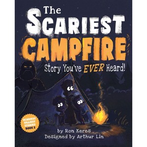 The Scariest Campfire Story You've Ever Heard - (Scariest Sillies Stories) by  Ron Keres (Hardcover) - 1 of 1