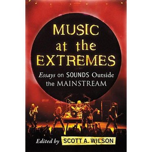 Music at the Extremes - by  Scott A Wilson (Paperback) - 1 of 1