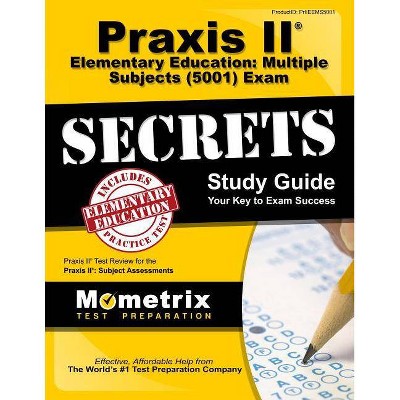 Praxis II Elementary Education: Multiple Subjects (5001) Exam Secrets Study Guide - by  Praxis II Exam Secrets Test Prep (Paperback)