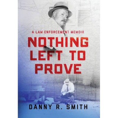 Nothing Left to Prove - by  Danny Smith (Hardcover)