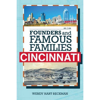 Founders and Famous Families of Cincinnati - by  Wendy Hart Beckman (Hardcover)