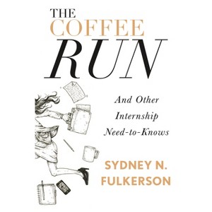 The Coffee Run: And Other Internship Need-To-Knows - by  Sydney N Fulkerson (Paperback) - 1 of 1