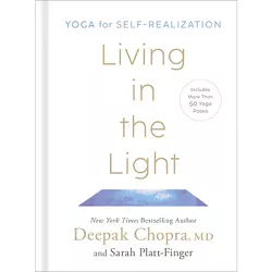 Living in the Light - by  Deepak Chopra & Sarah Platt-Finger (Hardcover)