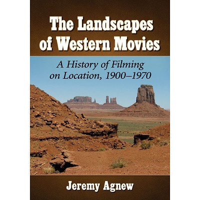 The Landscapes of Western Movies - by  Jeremy Agnew (Paperback)