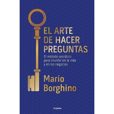 El Arte de Hacer Preguntas / The Art of Asking Questions - by  Mario Borghino (Paperback)