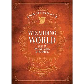 The Ultimate Wizarding World Guide to Magical Studies - (Unofficial Harry Potter Reference Library) by  The Editors of Mugglenet (Hardcover)