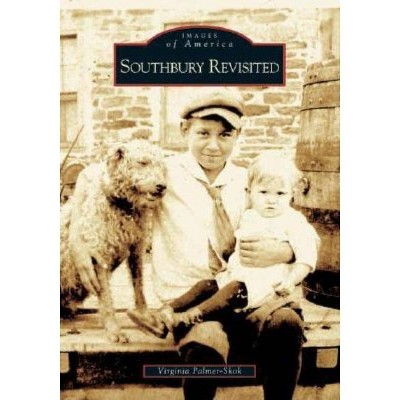 Southbury Revisited - (Images of America (Arcadia Publishing)) by  Virginia Palmer-Skok (Paperback)