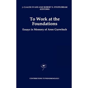 To Work at the Foundations - (Contributions to Phenomenology) by  J Claude Evans & Robert S Stufflebeam (Hardcover) - 1 of 1