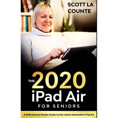 IPad Air (2020 Model) For Seniors - by  Scott La Counte (Paperback)