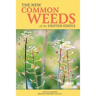 The New Common Weeds of the United States - by  Steve W Chadde (Paperback)