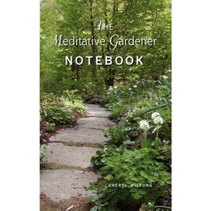 The Meditative Gardener Notebook - by  Cheryl Wilfong (Paperback) - 1 of 1