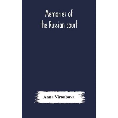 Memories of the Russian court - by  Anna Viroubova (Hardcover)