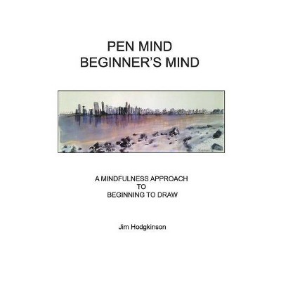 Pen Mind, Beginner's Mind - (Gateways Fine Art) by  Jim Hodgkinson (Paperback)