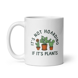 Crazy Dog T-Shirts Its Not Hoarding If Its Plants Mug Funny Nature Plant Botany Lovers Cup-11oz - 1 of 4