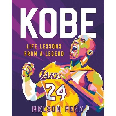 Kobe: Life Lessons from a Legend - by  Nelson Peña (Hardcover)