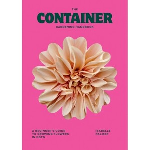The Container Gardening Handbook - by  Isabelle Palmer (Hardcover) - 1 of 1