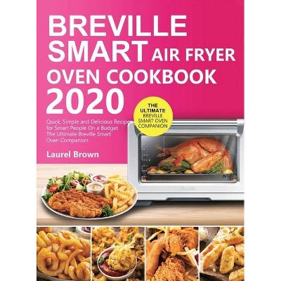 Breville Smart Air Fryer Oven Cookbook 2020 - by  Laurel Brown (Hardcover)