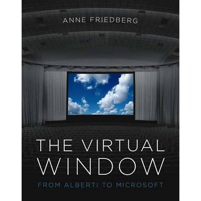 The Virtual Window - (Mit Press) by  Anne Friedberg (Paperback)