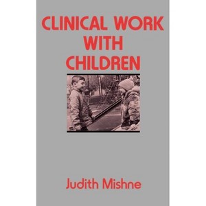 Clinical Work with Children - by  Judith Marks Mishne (Paperback) - 1 of 1