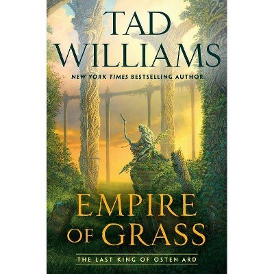 Empire of Grass - (Last King of Osten Ard) by  Tad Williams (Hardcover)