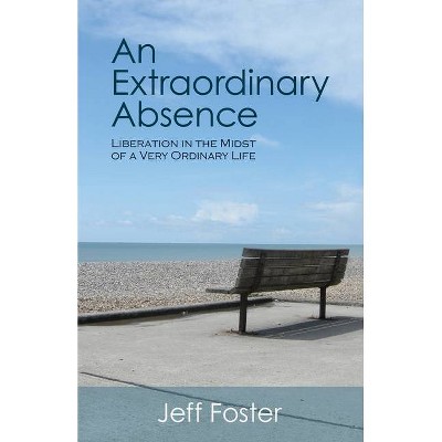 An Extraordinary Absence - by  Jeff Foster (Paperback)