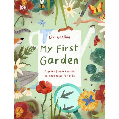 My First Garden - By Livi Gosling (hardcover) : Target