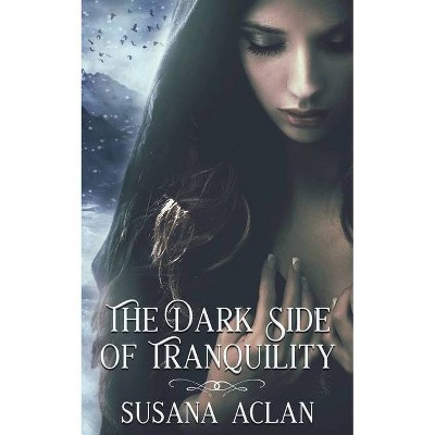 The Dark Side of Tranquility - by  Susana Aclan (Paperback)