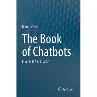 The Book of Chatbots - by  Robert Ciesla (Paperback)