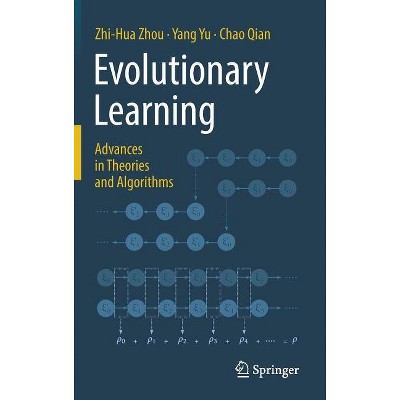 Evolutionary Learning: Advances in Theories and Algorithms - by  Zhi-Hua Zhou & Yang Yu & Chao Qian (Hardcover)