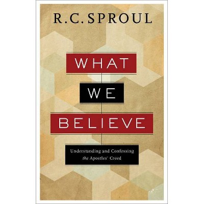 What We Believe - by  R C Sproul (Paperback)