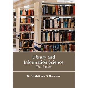 Library and Information Science: The Basics - by  Kumar S Hosamani (Hardcover) - 1 of 1